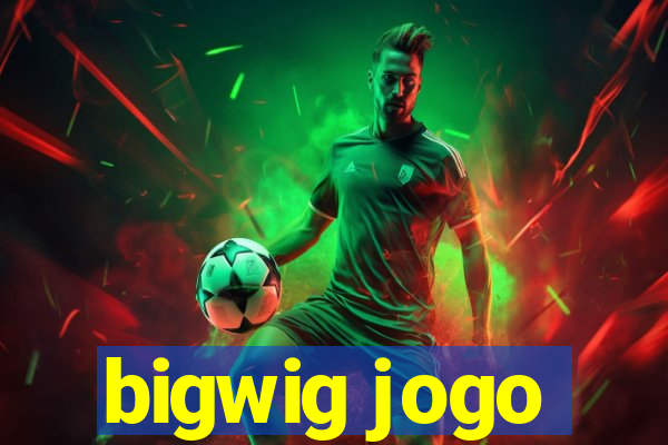 bigwig jogo